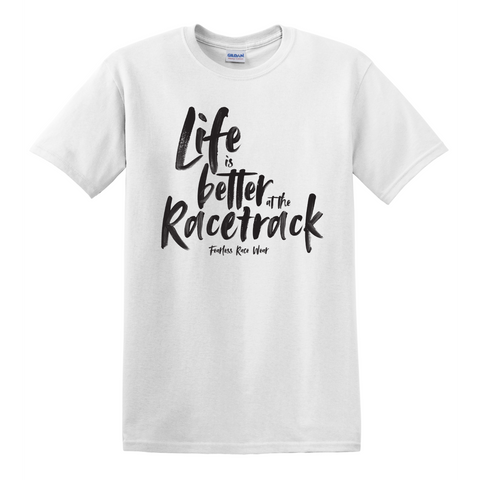 Life is Better at the Racetrack Tee's
