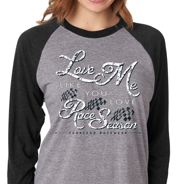 Love Me Like You Love Race Season T's , Baseball T's & Hoodies