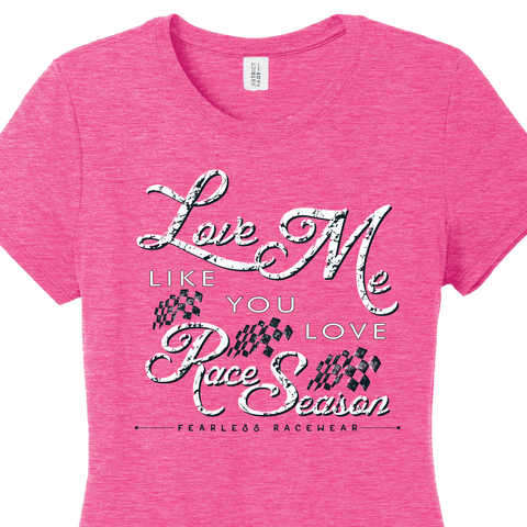 Love Me Like You Love Race Season T's , Baseball T's & Hoodies