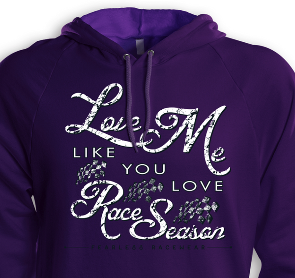 Love Me Like You Love Race Season T's , Baseball T's & Hoodies